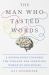 The Man Who Tasted Words : A Neurologist Explores the Strange and Startling World of Our Senses
