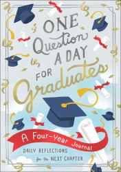 One Question a Day for Graduates: a Four-Year Journal : Daily Reflections for the Next Chapter