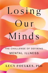 Losing Our Minds : The Challenge of Defining Mental Illness