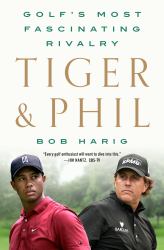 Tiger and Phil : Golf's Most Fascinating Rivalry