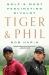 Tiger and Phil : Golf's Most Fascinating Rivalry