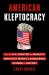 American Kleptocracy : How the U. S. Created the World's Greatest Money Laundering Scheme in History