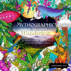 Mythographic Color and Discover: Wanderlust : An Artist's Coloring Book of Exotic Adventure and Hidden Objects