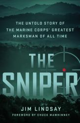 The Sniper : The Untold Story of the Marine Corps' Greatest Marksman of All Time