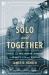 Solo and Together : Charles and Anne Morrow Lindbergh, an Enigmatic Life and Marriage