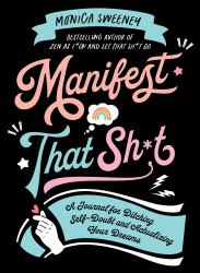 Manifest That Sh*t : A Journal for Ditching Self-Doubt and Actualizing Your Dreams