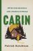 Cabin : Off the Grid Adventures with a Clueless Craftsman