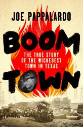 Boomtown : The True Story of the Wickedest Town in Texas