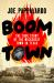 Boomtown : The True Story of the Wickedest Town in Texas