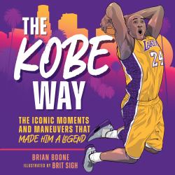The Kobe Way : The Iconic Moments and Maneuvers That Made Him a Legend