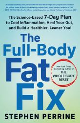 The Full-Body Fat Fix : The Science-Based 7-Day Plan to Cool Inflammation, Heal Your Gut, and Build a Healthier, Leaner You!