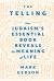 The Telling : How Judaism's Essential Book Reveals the Meaning of Life