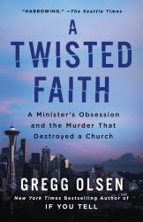 A Twisted Faith : A Minister's Obsession and the Murder That Destroyed a Church