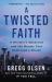 A Twisted Faith : A Minister's Obsession and the Murder That Destroyed a Church
