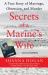 Secrets of a Marine's Wife : A True Story of Marriage, Obsession, and Murder