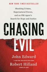 Chasing Evil : Shocking Crimes, Supernatural Forces, and an FBI Agent's Search for Hope and Justice