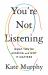 You're Not Listening : What You're Missing and Why It Matters