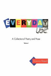 Everyday Use : A collection of poetry and prose. Volume I