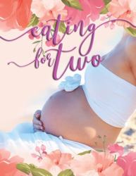 Eating for Two : 41 Weeks Planner and Guided Journal for Pregnancy Mother and Child