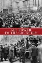 All Power to the Councils! : Documentary Historu of the German Revolution 1918-1919