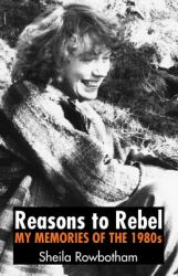 Reasons to Rebel: My Memories of The 1980s : My Memories of The 1980s