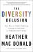 The Diversity Delusion : How Race and Gender Pandering Corrupt the University and Undermine Our Culture