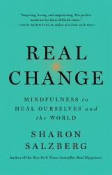 Real Change : Mindfulness to Heal Ourselves and the World