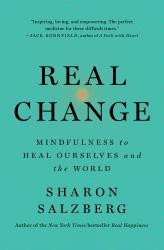 Real Change : Mindfulness to Heal Ourselves and the World