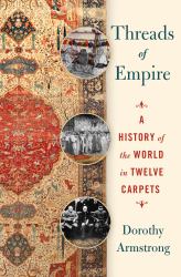 Threads of Empire : A History of the World in Twelve Carpets