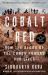 Cobalt Red : How the Blood of the Congo Powers Our Lives
