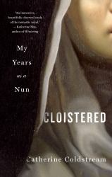 Cloistered : My Years As a Nun