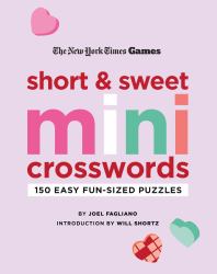 New York Times Games Short and Sweet Mini Crosswords : 150 Easy Fun-Sized Puzzles