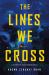 The Lines We Cross : A Novel
