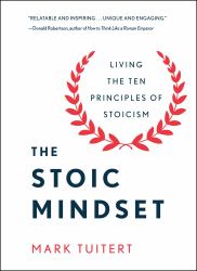 The Stoic Mindset : Living the Ten Principles of Stoicism
