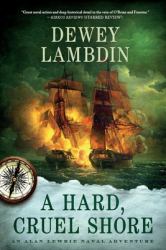 A Hard, Cruel Shore : An Alan Lewrie Naval Adventure