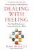 Dealing with Feeling : Use Your Emotions to Create the Life You Want