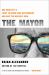 The Mayor : One Poor City's Fight to Bring Back Government and Save the Nation's Soul