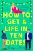 How to Get a Life in Ten Dates : A Novel How to Get a Life in Ten Dates : A Novel