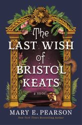 The Last Wish of Bristol Keats : A Novel