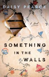 Something in the Walls : A Novel