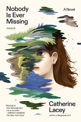 Nobody Is Ever Missing : A Novel
