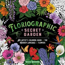 Floriographic: Secret Garden : An Artist's Coloring Book of the Hidden Language of Flowers
