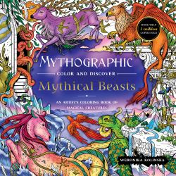 Mythographic Color and Discover: Mythical Beasts : An Artist's Coloring Book of Magical Creatures