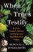 When Trees Testify : Science, Wisdom, History, and America's Black Botanical Legacy