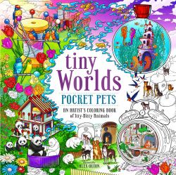 Tiny Worlds: Pocket Pets : An Artist's Coloring Book of Itty-Bitty Animals