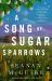 A Song of Sugar Sparrows A Song of Sugar Sparrows