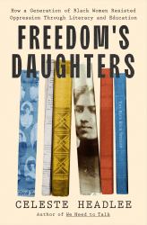 Freedom's Daughters : How Literacy and Education Became a Form of Resistance for a Generation of Black Women