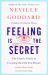 Feeling Is the Secret : The Classic Guide to Creating the Life You Desire