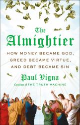 The Almightier : How Money Became God, Greed Became Virtue, and Debt Became Sin