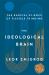The Ideological Brain : The Radical Science of Flexible Thinking